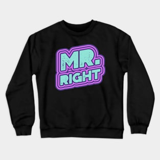 Mr Right Crewneck Sweatshirt